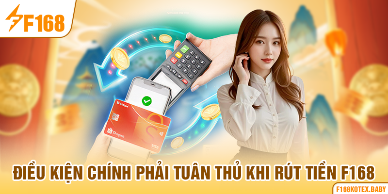 Điều kiện chính phải tuân thủ khi rút tiền F168