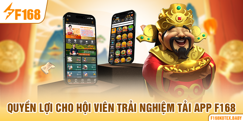 Quyền lợi cho hội viên trải nghiệm tải app F168