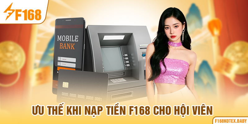 Ưu thế khi nạp tiền F168 cho hội viên