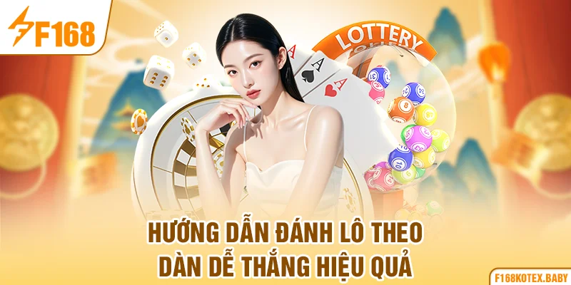 Hướng dẫn đánh lô theo dàn dễ thắng hiệu quả