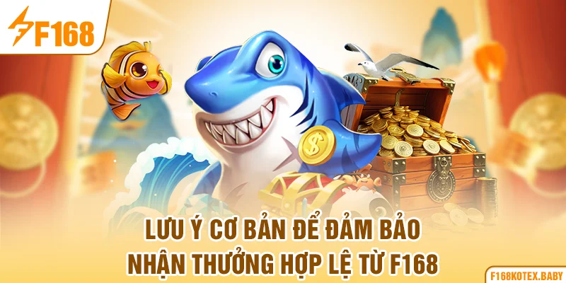 Lưu ý cơ bản để đảm bảo nhận thưởng hợp lệ từ F168