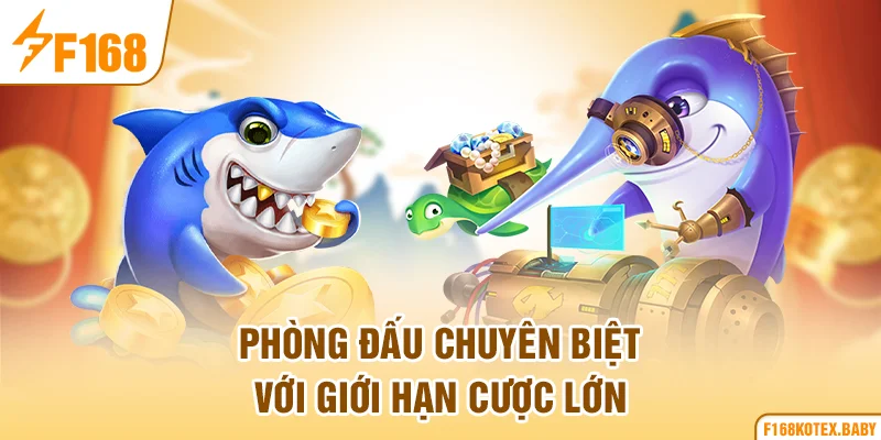 Phòng đấu chuyên biệt với giới hạn cược lớn