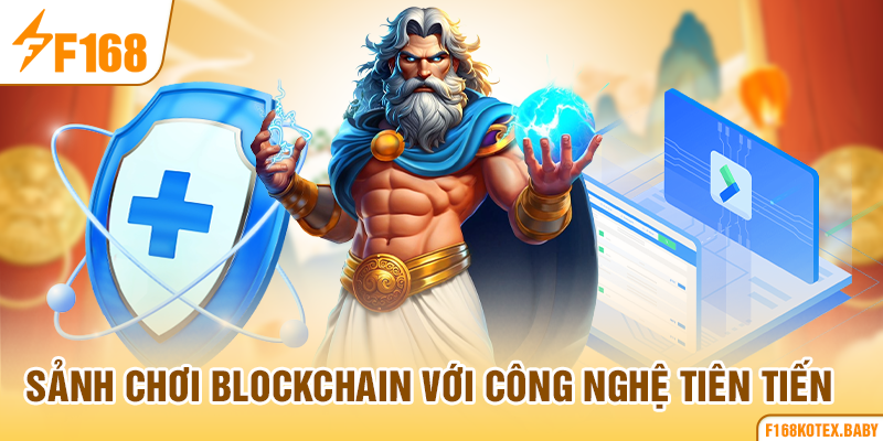 Sảnh chơi Blockchain với công nghệ tiên tiến