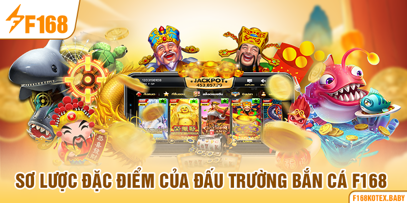 Sơ lược đặc điểm của đấu trường bắn cá F168