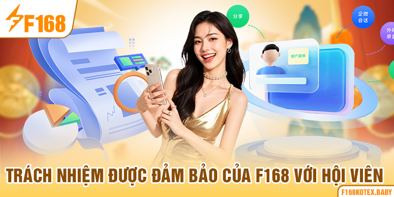 Trách nhiệm được đảm bảo của F168 với hội viên