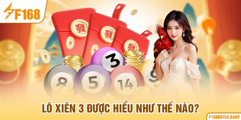 Lô xiên 3 được hiểu như thế nào?