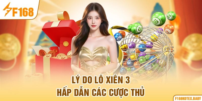 Lý do lô xiên 3 hấp dẫn các cược thủ